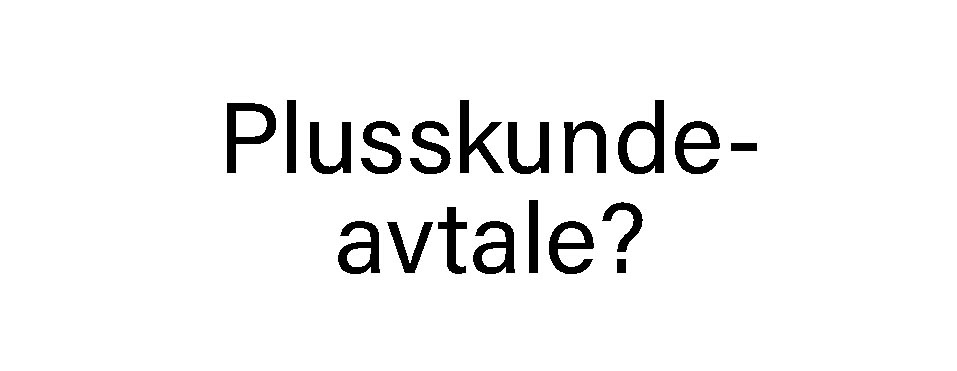 Plusskundeavtale for å få støtte?