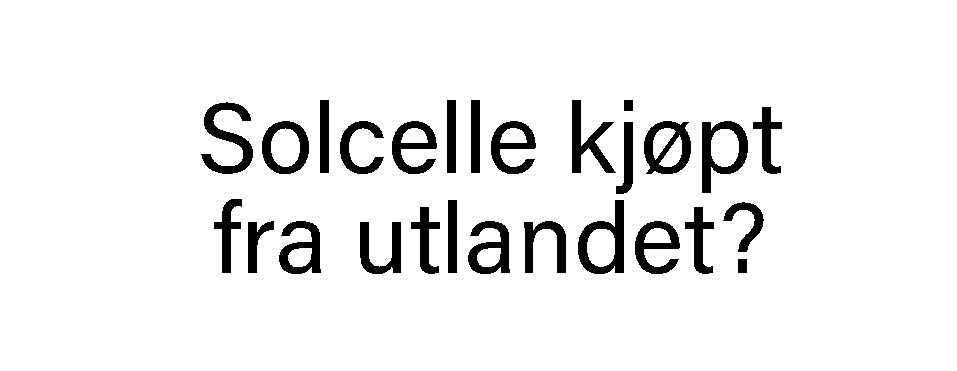 Kjøpe solcelleanlegg fra utlandet?